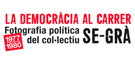 La democràcia al carrer. Fotografia política del col·lectiu SE-GRÀ. 1977-1980
